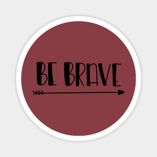 Be Brave Magnet